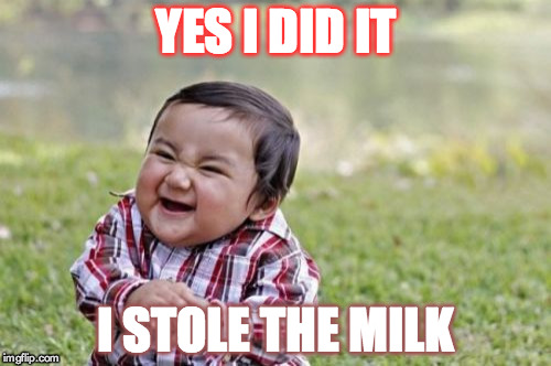 Evil Toddler Meme | YES I DID IT; I STOLE THE MILK | image tagged in memes,evil toddler | made w/ Imgflip meme maker