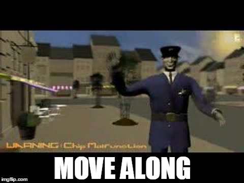 Syndicate Move along, nothing to see | MOVE ALONG | image tagged in meme,memes,syndicate,move along,nothing to see | made w/ Imgflip meme maker