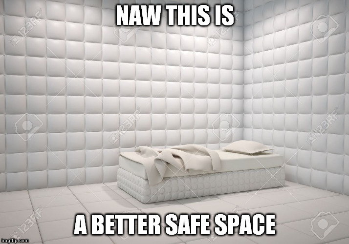 NAW THIS IS A BETTER SAFE SPACE | made w/ Imgflip meme maker