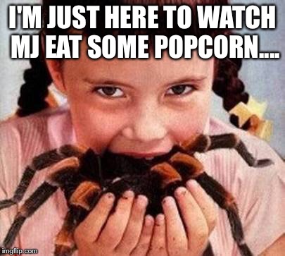 Spider Popcorn | I'M JUST HERE TO WATCH MJ EAT SOME POPCORN.... | image tagged in michael jackson popcorn,popcorn,girl,creepy,i'm just here for the | made w/ Imgflip meme maker