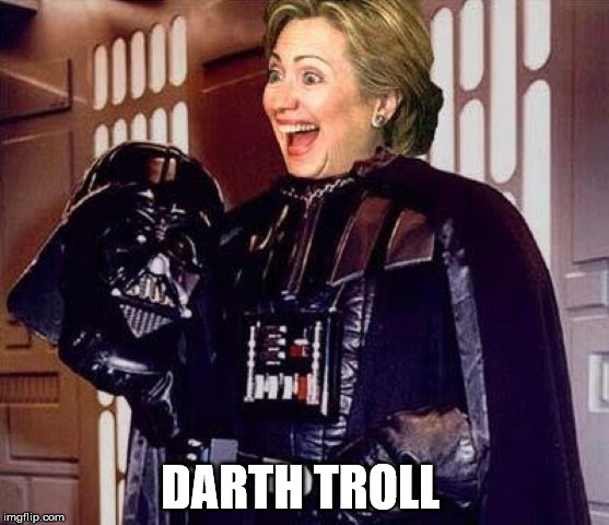 Darth troll  | DARTH TROLL | image tagged in hillary clinton darkside | made w/ Imgflip meme maker