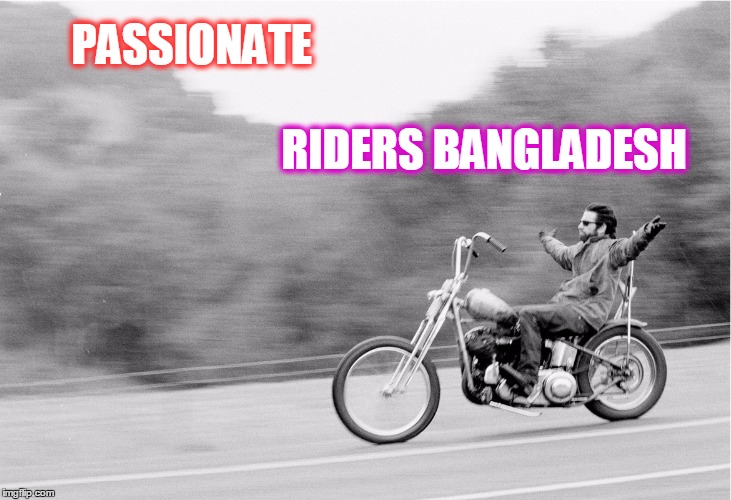 Freedom biker | PASSIONATE; RIDERS BANGLADESH | image tagged in freedom biker | made w/ Imgflip meme maker