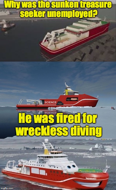 Bad Pun Boaty McBoatface | Why was the sunken treasure seeker unemployed? He was fired for wreckless diving | image tagged in bad pun boaty mcboatface | made w/ Imgflip meme maker