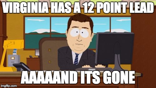 Aaaaand Its Gone | VIRGINIA HAS A 12 POINT LEAD; AAAAAND ITS GONE | image tagged in memes,aaaaand its gone | made w/ Imgflip meme maker
