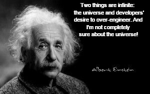 Einstein poop | Two things are infinite: 
the universe and developers' desire to over-engineer.
And I’m not completely sure about the universe! | image tagged in einstein poop | made w/ Imgflip meme maker