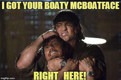 I GOT YOUR BOATY MCBOATFACE RIGHT   HERE! | made w/ Imgflip meme maker