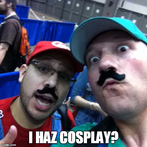 I Haz Cosplay? | I HAZ COSPLAY? | image tagged in mariobros,nintendo,geeksofthegalaxy,wondercon2016 | made w/ Imgflip meme maker