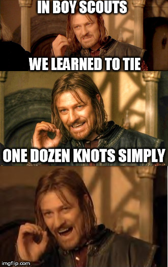 One does not simply walk into pun wars. | IN BOY SCOUTS; WE LEARNED TO TIE; ONE DOZEN KNOTS SIMPLY | image tagged in one does not simply,bad pun,pun dog,pun war,pun meme template | made w/ Imgflip meme maker