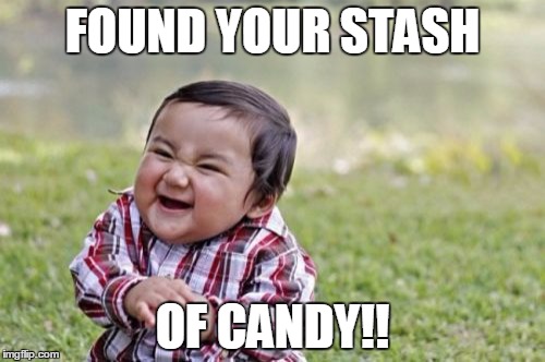 Evil Toddler | FOUND YOUR STASH; OF CANDY!! | image tagged in memes,evil toddler | made w/ Imgflip meme maker