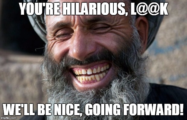 YOU'RE HILARIOUS, L@@K; WE'LL BE NICE, GOING FORWARD! | made w/ Imgflip meme maker