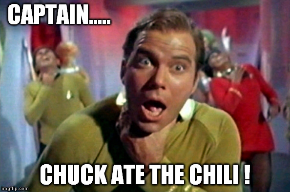 CAPTAIN..... CHUCK ATE THE CHILI ! | made w/ Imgflip meme maker