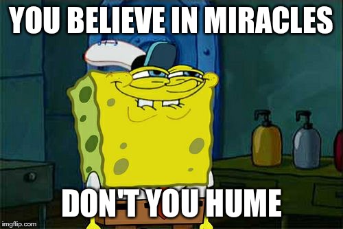 Don't You Squidward Meme | YOU BELIEVE IN MIRACLES; DON'T YOU HUME | image tagged in memes,dont you squidward | made w/ Imgflip meme maker