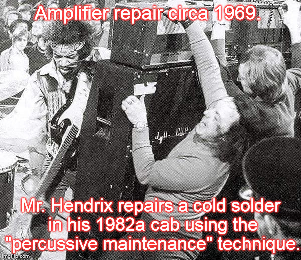 Amplifier repair circa 1969. Mr. Hendrix repairs a cold solder in his 1982a cab using the "percussive maintenance" technique. | made w/ Imgflip meme maker