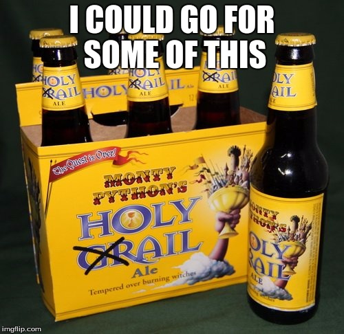 I COULD GO FOR SOME OF THIS | image tagged in holy ale | made w/ Imgflip meme maker