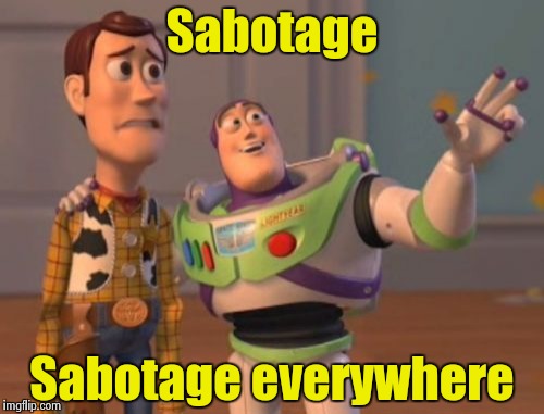 X, X Everywhere Meme | Sabotage Sabotage everywhere | image tagged in memes,x x everywhere | made w/ Imgflip meme maker