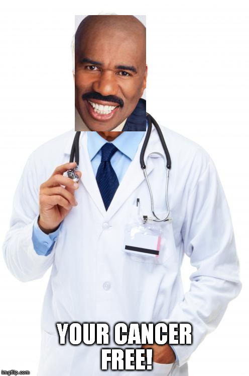 could I get a second opinion? | YOUR CANCER FREE! | image tagged in steve harvey | made w/ Imgflip meme maker
