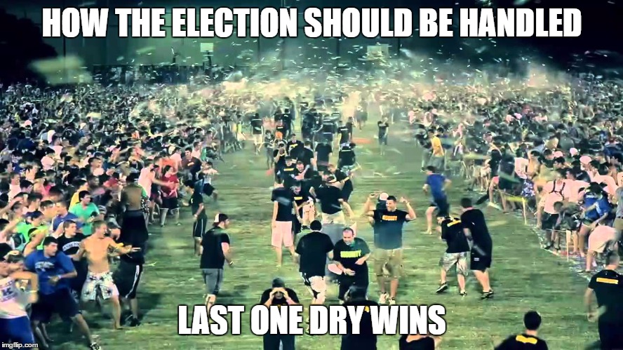 HOW THE ELECTION SHOULD BE HANDLED; LAST ONE DRY WINS | image tagged in election 2016,fight,politics lol,politics,trump for president,protesters | made w/ Imgflip meme maker