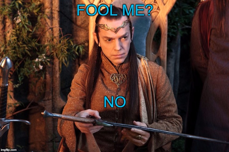 Follery! | FOOL ME? NO | image tagged in elrond april fool,hobbit april fool | made w/ Imgflip meme maker