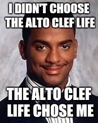 The Alto Clef Life | I DIDN'T CHOOSE THE ALTO CLEF LIFE; THE ALTO CLEF LIFE CHOSE ME | image tagged in thug life,alto clef,viola,violas,music,alto clef life | made w/ Imgflip meme maker