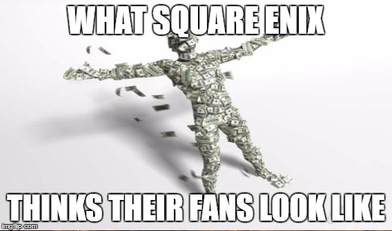 WHAT SQUARE ENIX; THINKS THEIR FANS LOOK LIKE | image tagged in square enix,video games,gaming | made w/ Imgflip meme maker