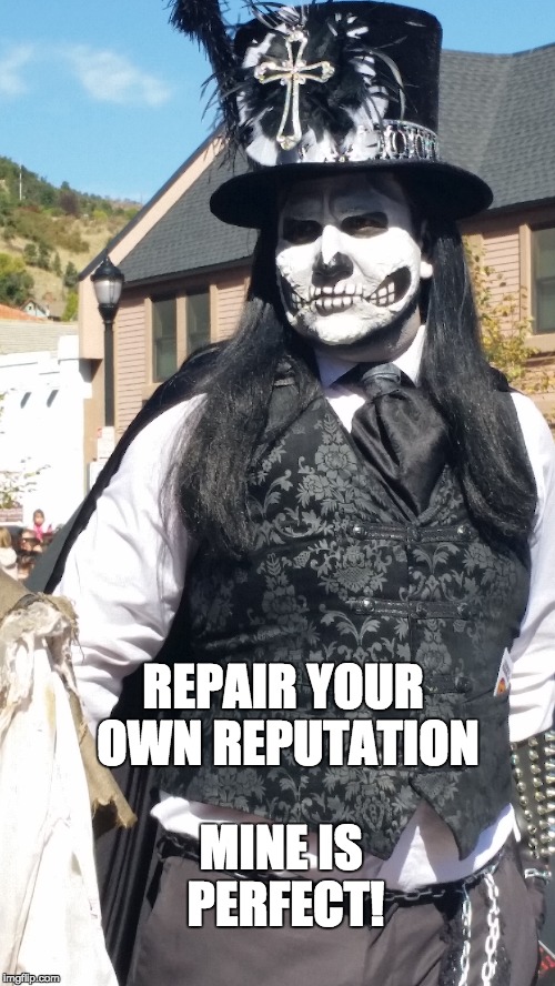 Manitou Springs | REPAIR YOUR OWN REPUTATION; MINE IS PERFECT! | image tagged in manitou springs,colorado,new life,reputation | made w/ Imgflip meme maker