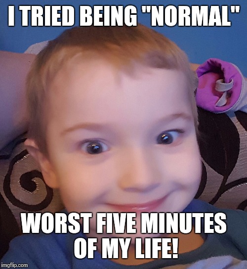 Evil genius kid | I TRIED BEING "NORMAL"; WORST FIVE MINUTES OF MY LIFE! | image tagged in evil genius kid | made w/ Imgflip meme maker