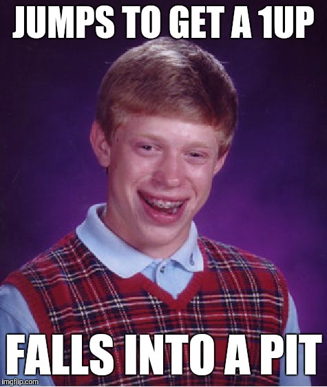 At least he tried... |  JUMPS TO GET A 1UP; FALLS INTO A PIT | image tagged in memes,bad luck brian,funny,supa maryo bros,geronimo,oh noes | made w/ Imgflip meme maker