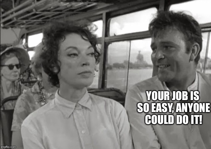 BUS RIDERS | YOUR JOB IS SO EASY, ANYONE COULD DO IT! | image tagged in bus riders | made w/ Imgflip meme maker