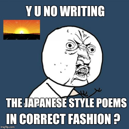 Introducing Mr. KOO.  Please say "Hi,  KOO. " | Y U NO WRITING; THE JAPANESE STYLE POEMS; IN CORRECT FASHION ? | image tagged in memes,y u no,haiku,japanese,japan | made w/ Imgflip meme maker