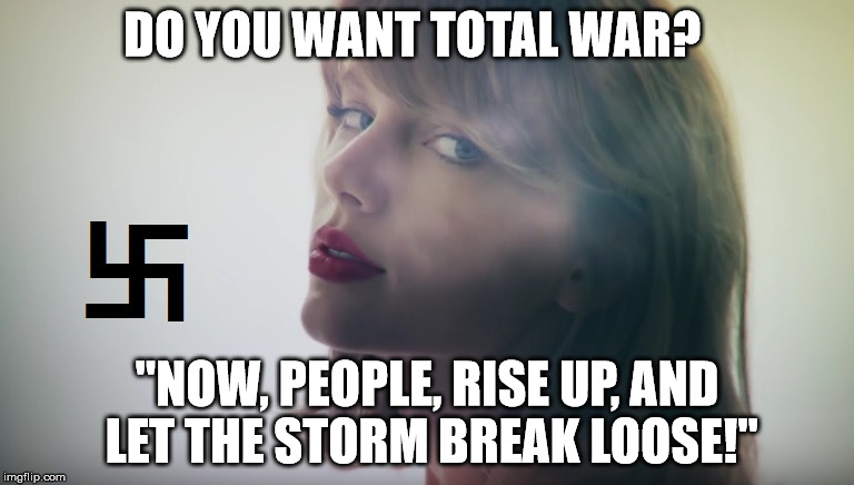 DO YOU WANT TOTAL WAR? "NOW, PEOPLE, RISE UP, AND LET THE STORM BREAK LOOSE!" | made w/ Imgflip meme maker