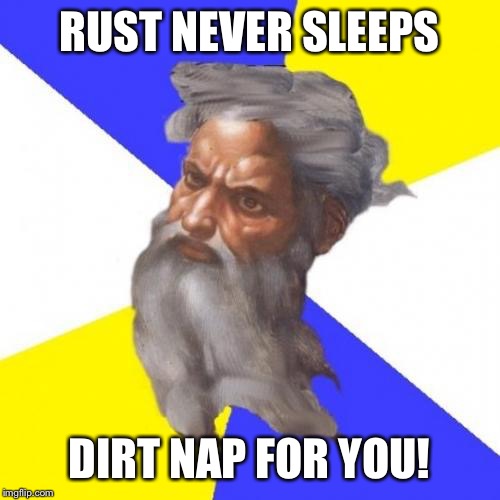 Advice God Meme | RUST NEVER SLEEPS; DIRT NAP FOR YOU! | image tagged in memes,advice god | made w/ Imgflip meme maker