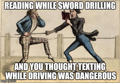 READING WHILE SWORD DRILLING; AND YOU THOUGHT TEXTING WHILE DRIVING WAS DANGEROUS | image tagged in learningonthefly | made w/ Imgflip meme maker