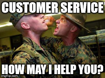 CUSTOMER SERVICE; HOW MAY I HELP YOU? | image tagged in drill sgt | made w/ Imgflip meme maker