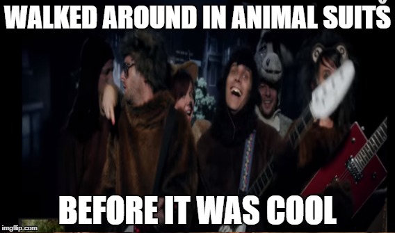 we are never ever ever getting back together... | WALKED AROUND IN ANIMAL SUITS; BEFORE IT WAS COOL | image tagged in memes | made w/ Imgflip meme maker