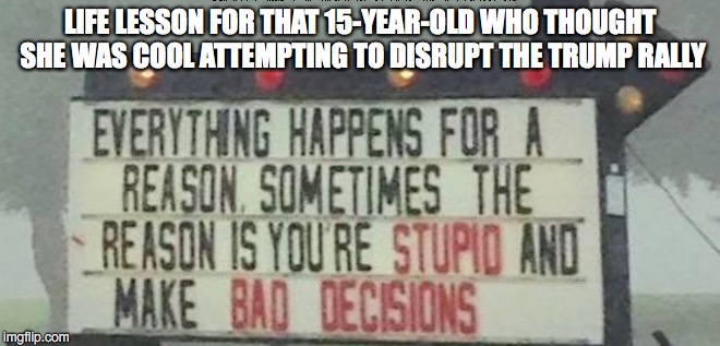 ADD A LITTLE SPICE TO YOUR LIFE WITH PEPPER SPRAY | LIFE LESSON FOR THAT 15-YEAR-OLD WHO THOUGHT SHE WAS COOL ATTEMPTING TO DISRUPT THE TRUMP RALLY | image tagged in protest,retarded liberal protesters,feel the bern | made w/ Imgflip meme maker
