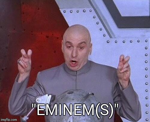 Dr Evil Laser Meme | "EMINEM(S)" | image tagged in memes,dr evil laser | made w/ Imgflip meme maker