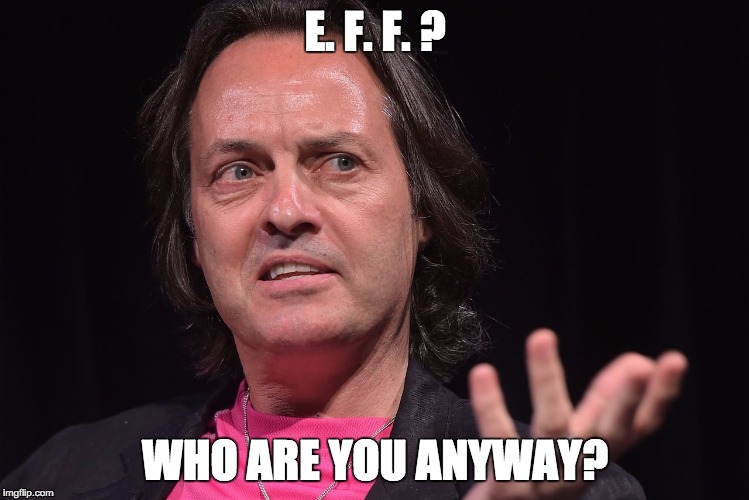 EFF???? WHO ARE YOU? | E. F. F. ? WHO ARE YOU ANYWAY? | image tagged in eff,tmobile,who are you,t-mobile,ceo,john j legere | made w/ Imgflip meme maker