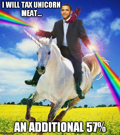 I WILL TAX UNICORN MEAT... AN ADDITIONAL 57% | made w/ Imgflip meme maker