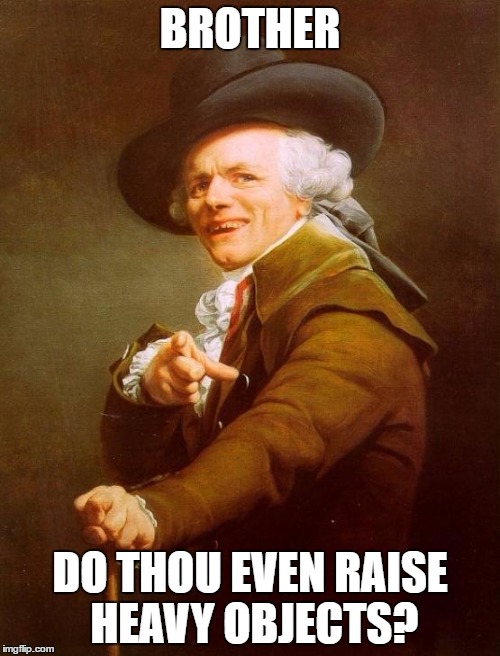 Joseph Ducreux | BROTHER; DO THOU EVEN RAISE HEAVY OBJECTS? | image tagged in memes,joseph ducreux | made w/ Imgflip meme maker