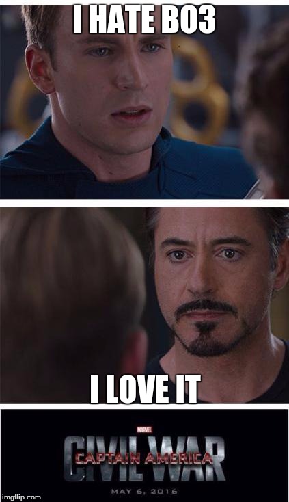 Marvel Civil War 1 | I HATE BO3; I LOVE IT | image tagged in memes,marvel civil war 1 | made w/ Imgflip meme maker