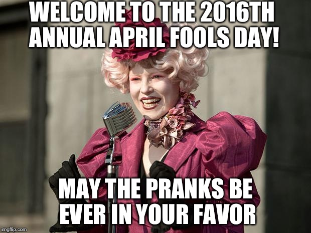 Let's see how many dragon memes are gonna be up today | WELCOME TO THE 2016TH ANNUAL APRIL FOOLS DAY! MAY THE PRANKS BE EVER IN YOUR FAVOR | image tagged in hunger games | made w/ Imgflip meme maker