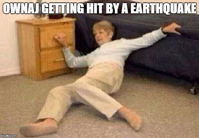 OWNAJ GETTING HIT BY A EARTHQUAKE | made w/ Imgflip meme maker