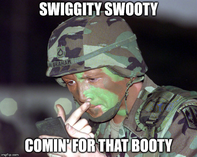 stealth guy | SWIGGITY SWOOTY; COMIN' FOR THAT BOOTY | image tagged in camo | made w/ Imgflip meme maker