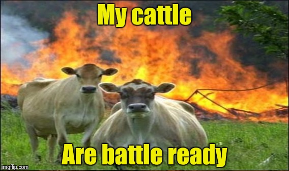 My cattle Are battle ready | made w/ Imgflip meme maker