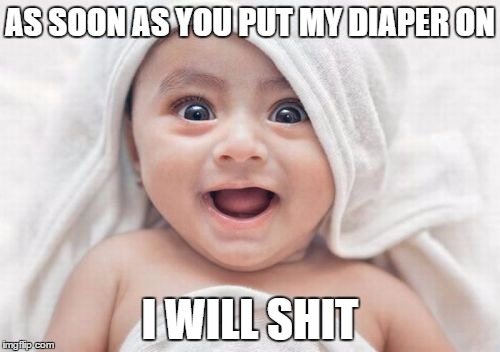 Got Room For One More | AS SOON AS YOU PUT MY DIAPER ON; I WILL SHIT | image tagged in memes,got room for one more | made w/ Imgflip meme maker