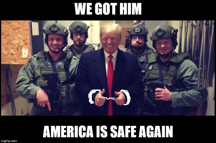 Goteem | WE GOT HIM; AMERICA IS SAFE AGAIN | image tagged in trump goteem | made w/ Imgflip meme maker