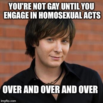 Clay Aiken | OVER AND OVER AND OVER YOU'RE NOT GAY UNTIL YOU ENGAGE IN HOMOSEXUAL ACTS | image tagged in clay aiken | made w/ Imgflip meme maker