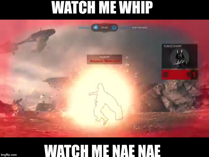 Star Wars battlefront perfect pause | WATCH ME WHIP; WATCH ME NAE NAE | image tagged in star wars battlefront perfect pause | made w/ Imgflip meme maker