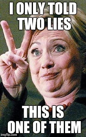 Hilliary | I ONLY TOLD TWO LIES; THIS IS ONE OF THEM | image tagged in hillary clinton 2016,memes,political,election 2016 | made w/ Imgflip meme maker