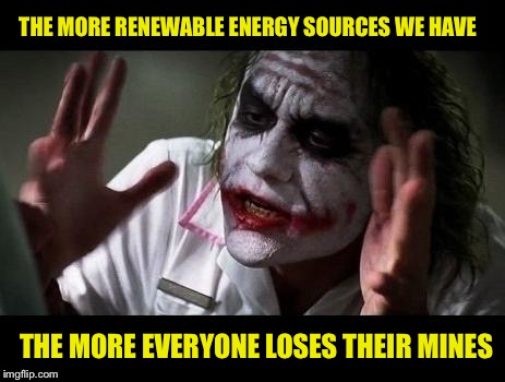 Joker Everyone Loses Their Minds | THE MORE RENEWABLE ENERGY SOURCES WE HAVE; THE MORE EVERYONE LOSES THEIR MINES | image tagged in joker everyone loses their minds,memes,joker,renewable energy,funny memes | made w/ Imgflip meme maker